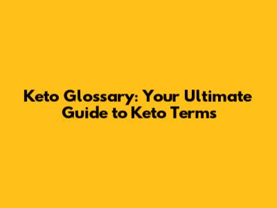 Keto Glossary: Your Ultimate Guide to Keto Terms