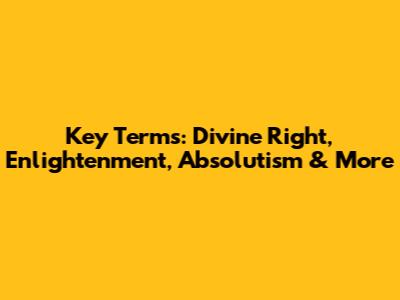Key Terms: Divine Right, Enlightenment, Absolutism & More