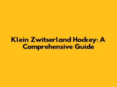 Klein Zwitserland Hockey: A Comprehensive Guide