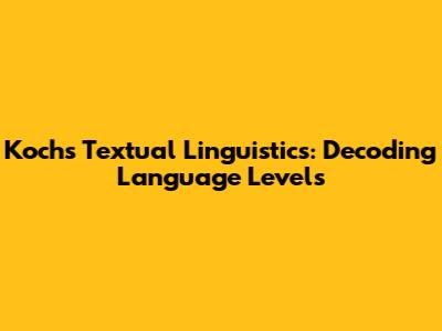 Koch's Textual Linguistics: Decoding Language Levels