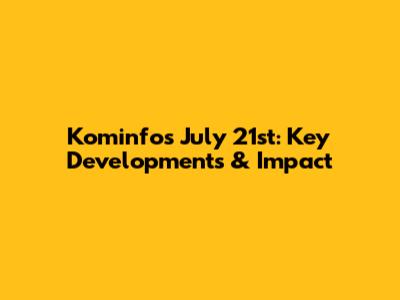 Kominfo's July 21st: Key Developments & Impact