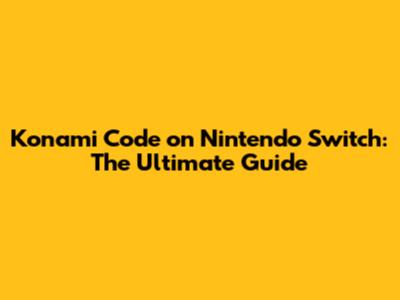Konami Code on Nintendo Switch: The Ultimate Guide