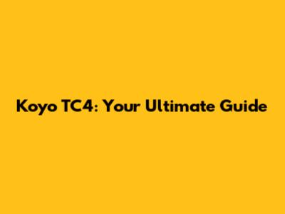 Koyo TC4: Your Ultimate Guide