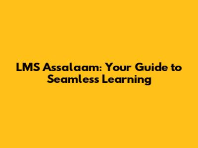 LMS Assalaam: Your Guide to Seamless Learning