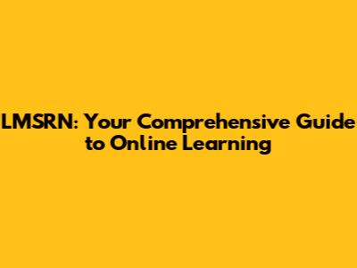 LMSRN: Your Comprehensive Guide to Online Learning