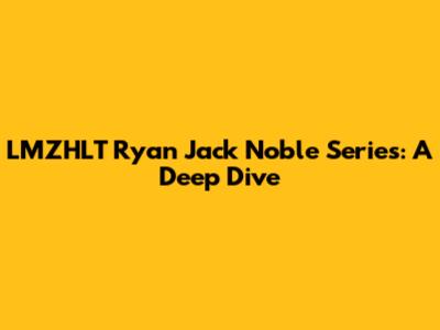 LMZHLT Ryan Jack Noble Series: A Deep Dive