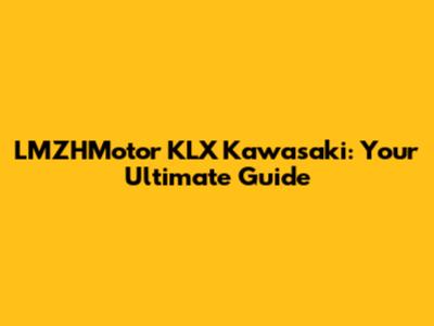 LMZHMotor KLX Kawasaki: Your Ultimate Guide