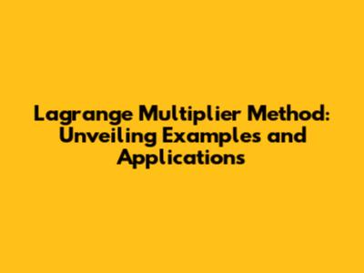 Lagrange Multiplier Method: Unveiling Examples and Applications