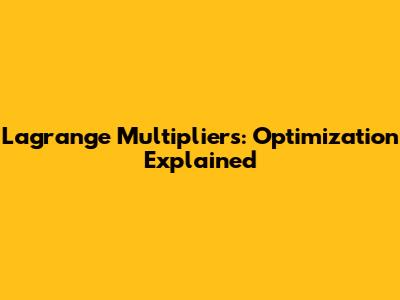Lagrange Multipliers: Optimization Explained