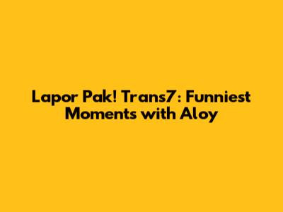 Lapor Pak! Trans7: Funniest Moments with Aloy