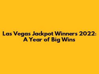 Las Vegas Jackpot Winners 2022: A Year of Big Wins