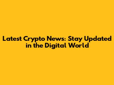 Latest Crypto News: Stay Updated in the Digital World