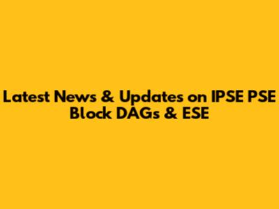 Latest News & Updates on IPSE PSE Block DAGs & ESE