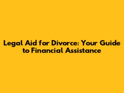 Legal Aid for Divorce: Your Guide to Financial Assistance