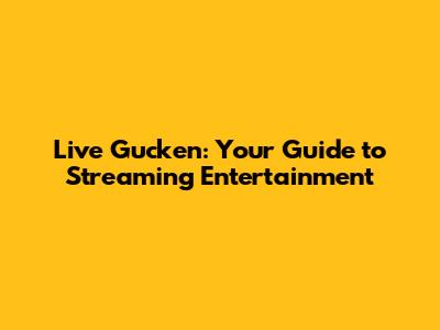 Live Gucken: Your Guide to Streaming Entertainment