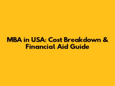 MBA in USA: Cost Breakdown & Financial Aid Guide