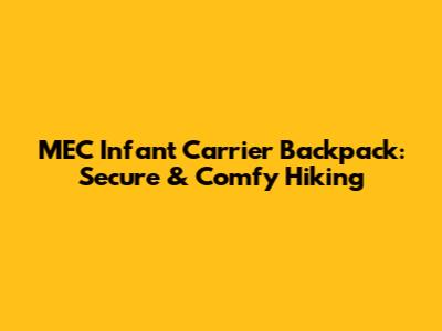 MEC Infant Carrier Backpack: Secure & Comfy Hiking