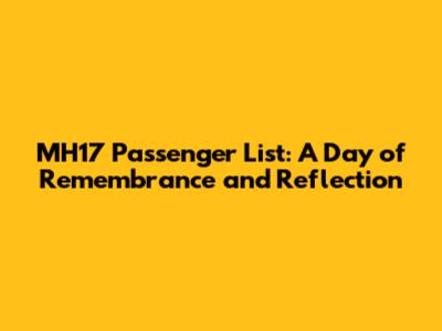 MH17 Passenger List: A Day of Remembrance and Reflection
