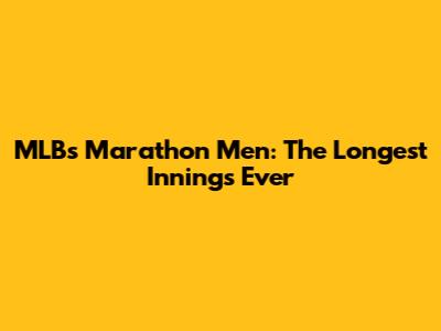 MLB's Marathon Men: The Longest Innings Ever