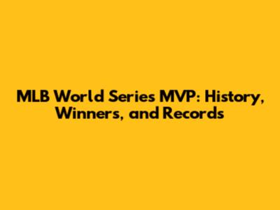 MLB World Series MVP: History, Winners, and Records