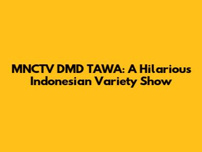 MNCTV DMD TAWA: A Hilarious Indonesian Variety Show