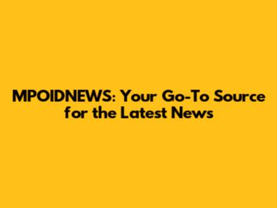 MPOIDNEWS: Your Go-To Source for the Latest News
