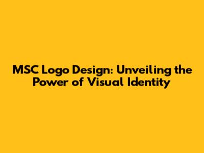 MSC Logo Design: Unveiling the Power of Visual Identity