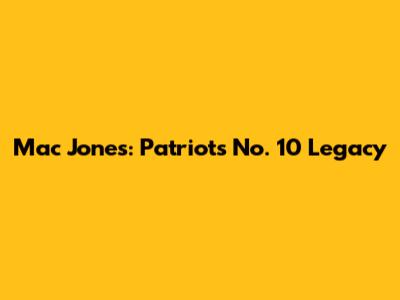 Mac Jones: Patriots' No. 10 Legacy