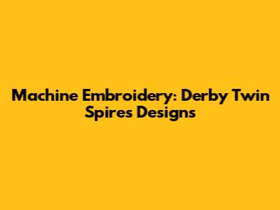 Machine Embroidery: Derby Twin Spires Designs