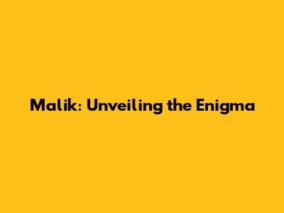 Malik: Unveiling the Enigma