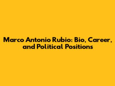 Marco Antonio Rubio: Bio, Career, and Political Positions