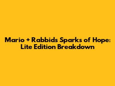 Mario + Rabbids Sparks of Hope: Lite Edition Breakdown