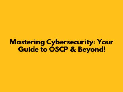 Mastering Cybersecurity: Your Guide to OSCP & Beyond!