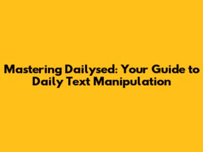 Mastering Dailysed: Your Guide to Daily Text Manipulation