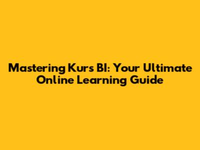 Mastering Kurs BI: Your Ultimate Online Learning Guide