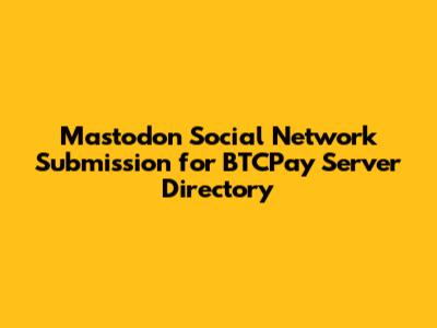 Mastodon Social Network Submission for BTCPay Server Directory