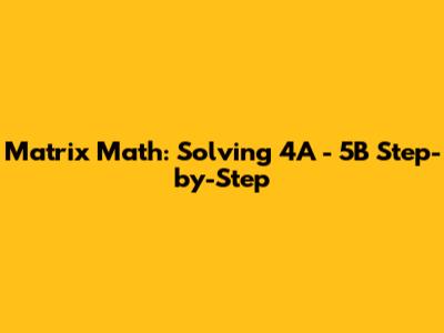 Matrix Math: Solving 4A - 5B Step-by-Step