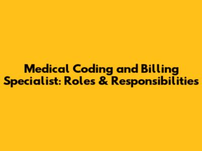 Medical Coding and Billing Specialist: Roles & Responsibilities