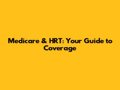 Medicare & HRT: Your Guide to Coverage