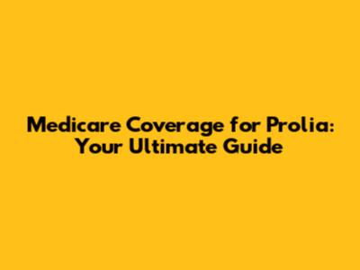 Medicare Coverage for Prolia: Your Ultimate Guide