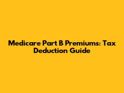 Medicare Part B Premiums: Tax Deduction Guide