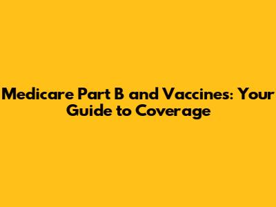 Medicare Part B and Vaccines: Your Guide to Coverage