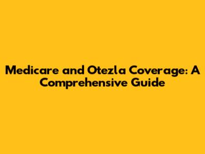 Medicare and Otezla Coverage: A Comprehensive Guide