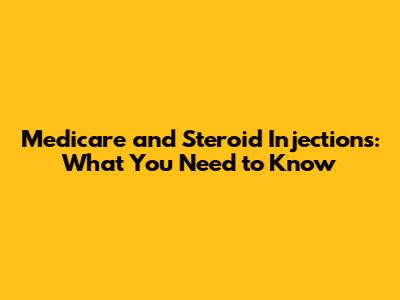 Medicare and Steroid Injections: What You Need to Know