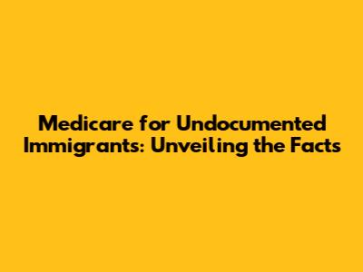 Medicare for Undocumented Immigrants: Unveiling the Facts