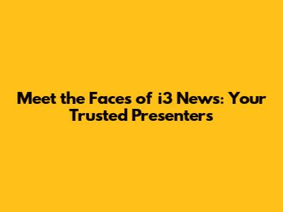 Meet the Faces of i3 News: Your Trusted Presenters