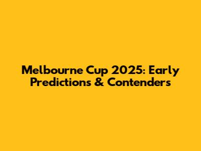 Melbourne Cup 2025: Early Predictions & Contenders