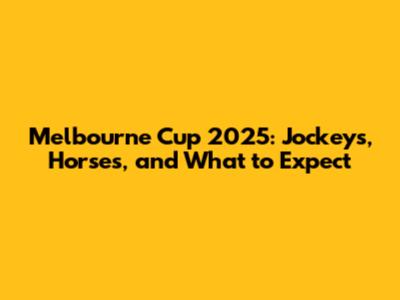 Melbourne Cup 2025: Jockeys, Horses, and What to Expect
