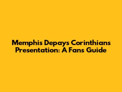 Memphis Depay's Corinthians Presentation: A Fan's Guide
