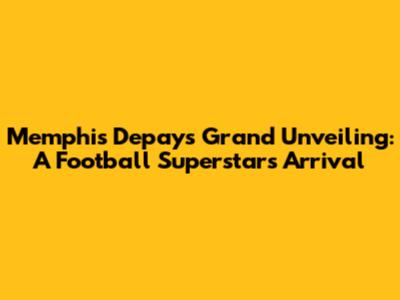 Memphis Depay's Grand Unveiling: A Football Superstar's Arrival